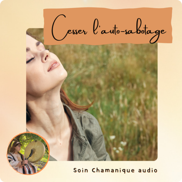 Soins chamaniques audio en ligne par Isabelle Raby pour cesser l'autosabotage